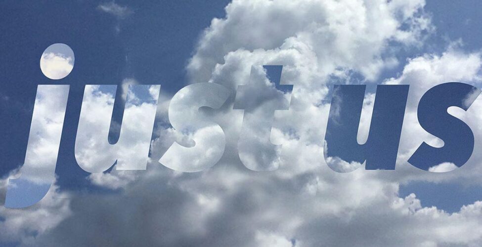 A square photo with a background of blue sky and fluffy, white clouds. Superimposed over this are the words “just us” using a thick font that features more blue sky and white clouds. Along the bottom edge are the words “Plan Your Vote.org”. “Plan” and “Vote” are in white font, “Your” and “.Org” are in dark blue font.