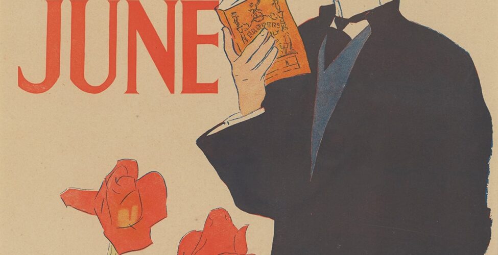 Image description: Harper’s June 1895, Edward Penfield, color lithograph, 18 ¾ x 12 13/16 inches. A portrait-oriented poster showing a male figure dressed in a black graduation cap and gown, holding a book while smoking a pipe under the tomato red words: “Harper’s June”. “Harper’s” is stretched across the top of the print and the word “June” sits under it to the left on the pale tan background. The figure is shown from the knee up at right. He is turned to the left, has peach-colored skin and yellow, short hair under his mortar board. He smokes a small brown pipe and holds up an orange book as if reading. A white shirt, black tie and blue vest are seen under the robe. He holds a tan rectangular object in his left hand by his side. The lower left holds five large rose blossoms on long, pale green stems with leaves. One flower overlaps the figure’s black gown. The artist’s signature appears in orange at left of the roses.