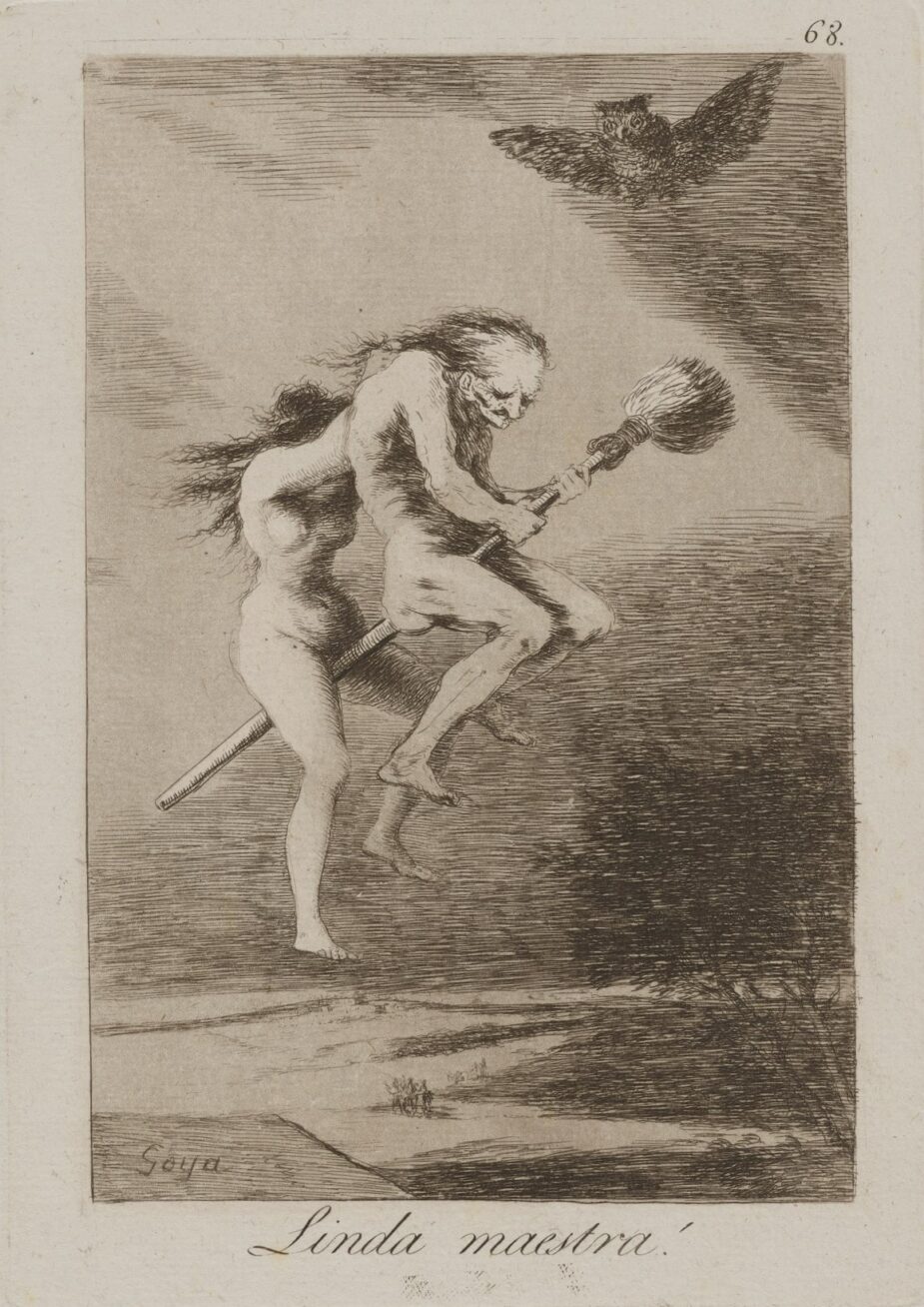 3. Linda maesra! (Pretty teacher!), plate 68 from the series Los Caprichos, 1799, etching, plate: 8 1/4 in x 5 7/8 in; sheet: 11 5/8 in x 7 5/8 in. An etching featuring two nude figures riding a broomstick in the sky. The two figures sit astride the broom, facing right, the broom’s straw end held aloft. The figure at front appears older with a drooping head, sparse hair, and wrinkled face. Their body appears drawn and thin. The figure behind is younger with a fleshy body and long hair flowing in the wind. They hold the first figure by the scruff of the neck, obscuring their own face with an outstretched arm. Behind them a dark sky is created with short horizontal strokes. Unmarked areas become the clouds. An owl with outstretched wings is positioned at upper right above the pair. The two figures ride above a far-off landscape showing trees and water. The artist’s signature is at bottom left.